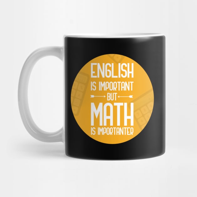 English is important but math is importanter, funny bad translation quote by GoranDesign